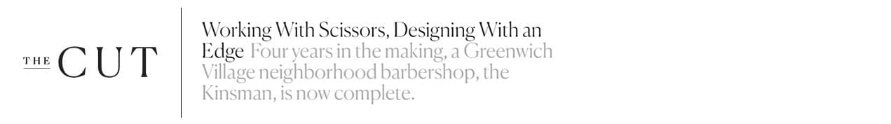 Featured press clipping from New York Magazine's The Cut, titled 'Working With Scissors, Designing With an Edge,' showcasing The Kinsman as a premier Greenwich Village neighborhood barbershop.
